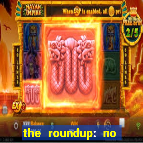 the roundup: no way out dublado